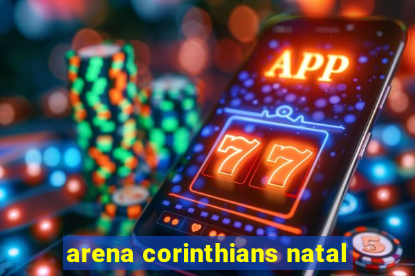 arena corinthians natal